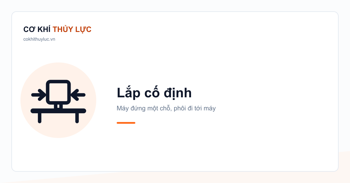 Dụng cụ lắp cố định tại bàn: máy đứng một chỗ, phôi được mang tới máy