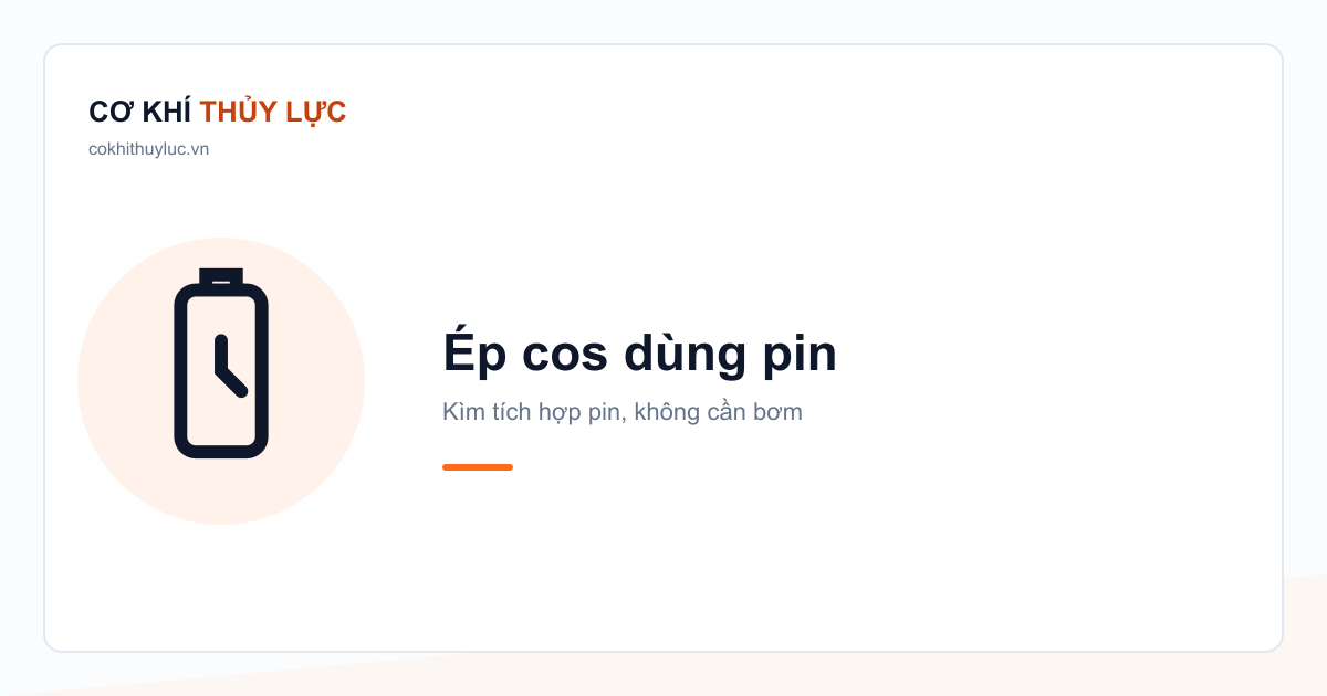 Ép cos dùng pin — Kìm tích hợp pin, không cần bơm