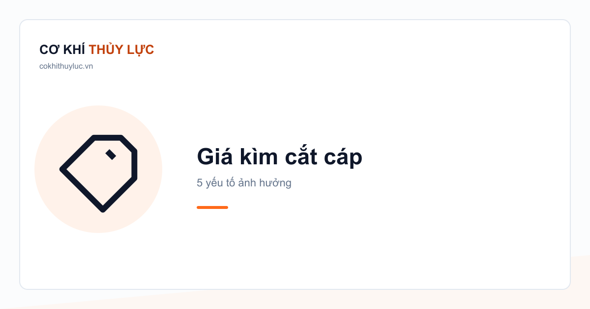 Giá kìm cắt cáp — 5 yếu tố ảnh hưởng