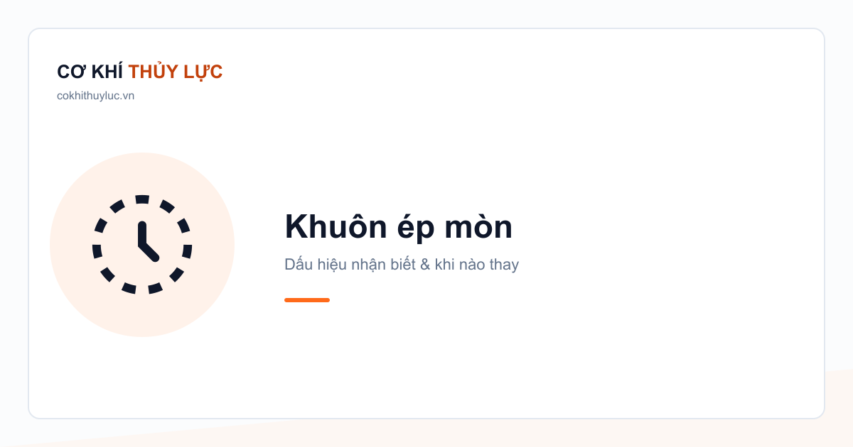 Khuôn ép mòn — Dấu hiệu nhận biết & khi nào thay