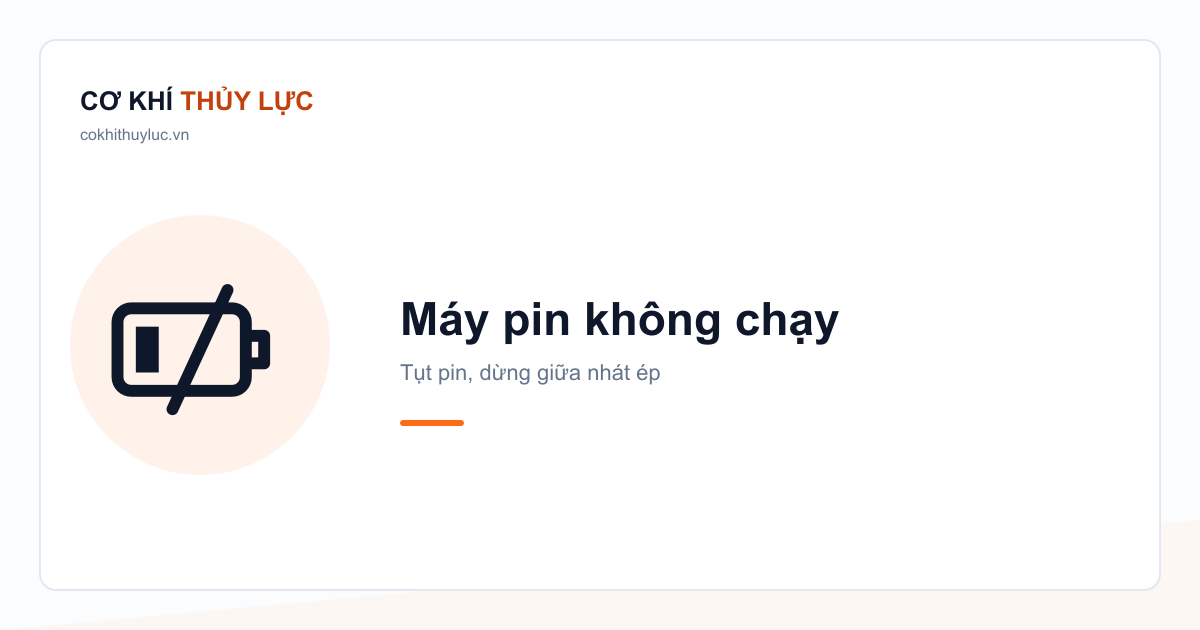 Ảnh bìa bài viết: biểu tượng viên pin vạch thấp kèm dấu gạch chéo, chữ “Máy pin không chạy — Tụt pin, dừng giữa nhát ép”