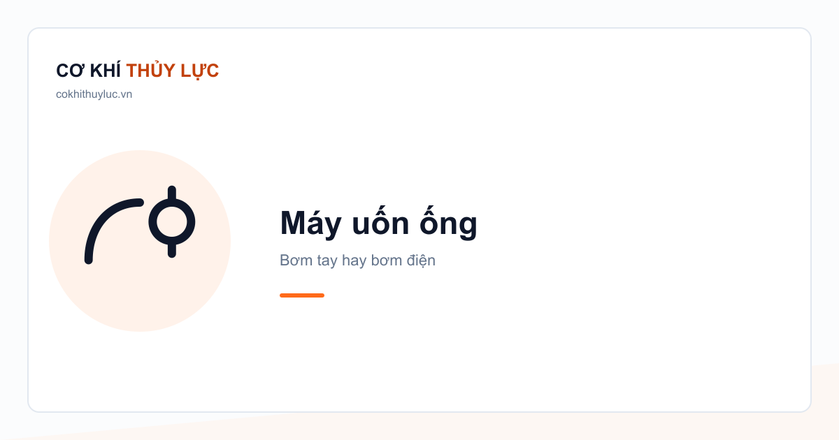 Máy uốn ống bơm tay hay bơm điện