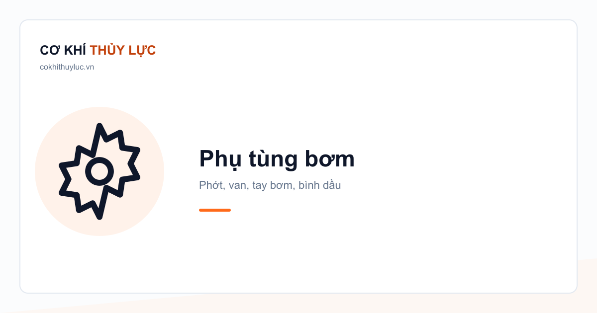 Phụ tùng bơm — Phớt, van, tay bơm, bình dầu